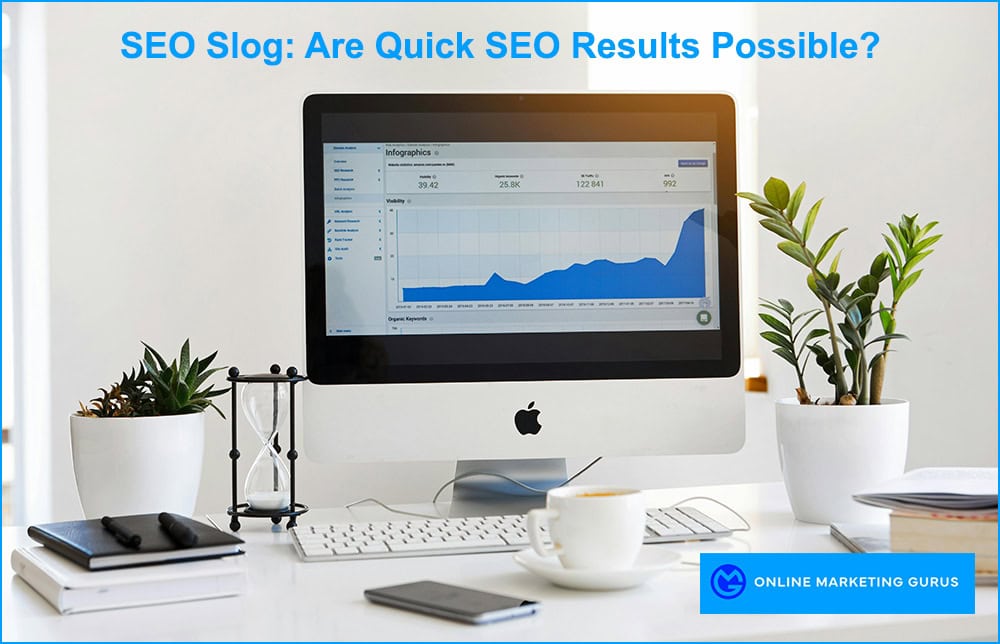 SEO Slog - Are Quick SEO Results Even Possible? By OMG