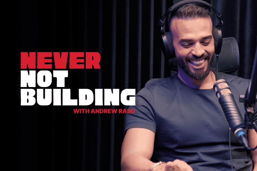 Never Not Building Podcast by Andrew Raso